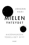 Mielen yhteydet - Masennuksen todelliset syyt by Johann Hari