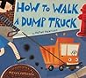 How to Walk a Dump Truck: An Absurdly Funny Picture Book About Pet Trucks for Kids (Ages 4-8)