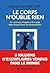 Le corps n'oublie rien: Le cerveau, l'esprit et le corps dans la guérison du traumatisme