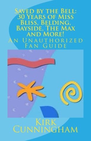 Saved by the Bell: 30 Years of Miss Bliss, Belding, Bayside, The Max and More!: An Unauthorized Fan Guide (Paperback)