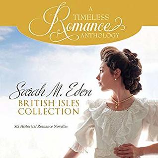 Sarah M. Eden British Isles Collection: Six Historical Romance Novellas