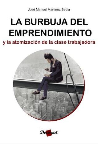 La burbuja del emprendimiento y la atomización de la clase trabajadora (Paperback)
