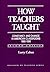 How Teachers Taught: Constancy and Change in American Classrooms, 1890–1990 (Institute for Research and Teaching Series)