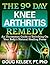 The 90 Day Knee Arthritis Remedy: An Uncommon Guide to Switching On Your Body's Natural Healing Power