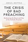 Book cover for The Crisis of Bad Preaching: Redeeming the Heart and Way of the Catholic Preacher