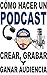 Cómo hacer un Podcast: Crea...
