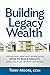 Building Legacy Wealth by Terry        Moore