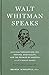 Walt Whitman Speaks: His Fi...