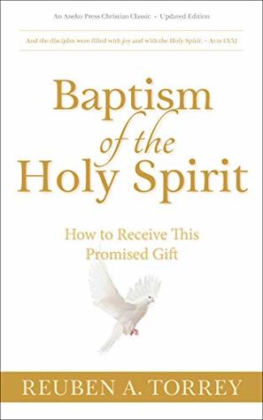 Baptism of the Holy Spirit [Updated, Annotated]: How to Receive This Promised Gift
