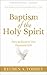 Baptism of the Holy Spirit [Updated, Annotated]: How to Receive This Promised Gift