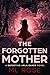 The Forgotten Mother by M.L.  Rose