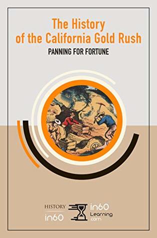 The History of the California Gold Rush: Panning for Fortune (Kindle Edition)