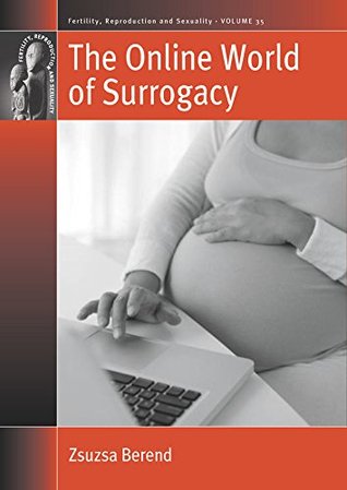 The Online World of Surrogacy (Fertility, Reproduction and Sexuality: Social and Cultural Perspectives Book 35)