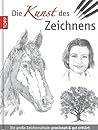 Die Kunst Des Zeichnens: Die grosse Zeichenschule: Praxisorientiert und gut erklärt