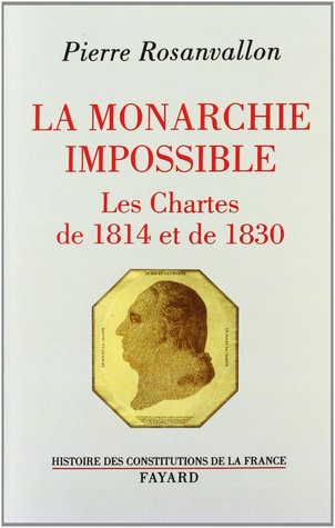 La monarchie impossible. Les Chartes de 1814 et de 1830 (Paperback)