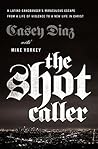 The Shot Caller: A Latino Gangbanger’s Miraculous Escape from a Life of Violence to a New Life in Christ Book cover for The Shot Caller: A Latino Gangbanger’s Miraculous Escape from a Life of Violence to a New Life in Christ