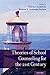 Theories of School Counseling for the 21st Century by Colette T. Dollarhide