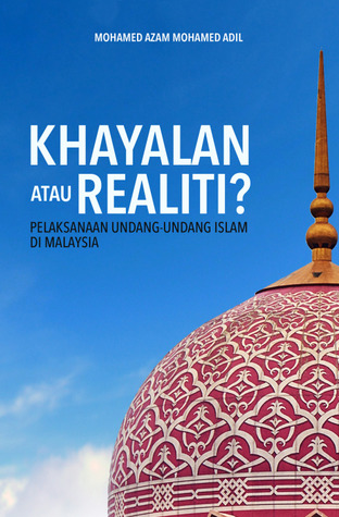 Pelaksanaan Undang-Undang Islam Di Malaysia: Khayalan Atau Realiti? (Paperback)
