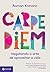 Carpe Diem. Resgatando a Arte de Aproveitar a Vida (Em Portugues do Brasil)