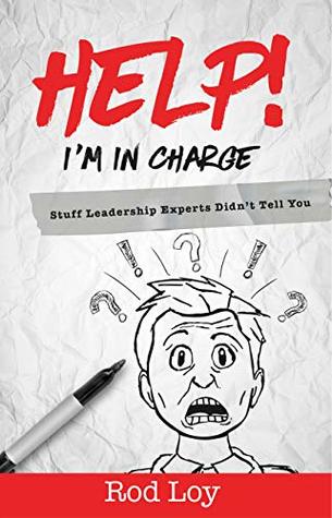 Help! I'm in Charge: Stuff Leadership Experts Didn't Tell You (Kindle Edition)
