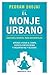 El monje urbano: Sabiduría oriental para occidentales. Aprende a parar el tiempo, disfruta contigo mismo y encuentra paz y felicidad