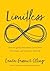 Limitless: How to Ignore Everybody, Carve your Own Path, and Live Your Best Life