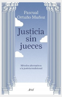 Justicia sin jueces. Métodos alternativos a la justicia tradicional
