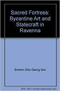 Sacred Fortress: Byzantine Art and Statecraft in Ravenna. With a new preface