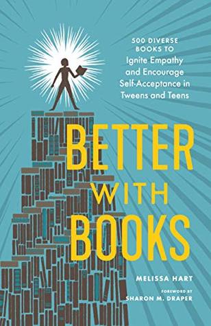 Better with Books: 500 Diverse Books to Ignite Empathy and Encourage Self-Acceptance in Tweens and Teens (Kindle Edition)