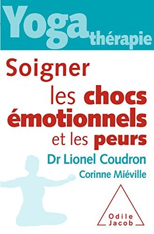 Yoga-thérapie : soigner les chocs émotionnels et les peurs (OJ.SANTE VIE PR) (French Edition)