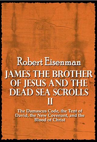 James the Brother of Jesus and the Dead Sea Scrolls II : The Damascus Code, the Tent of David, the New Covenant, and the Blood of Christ (Kindle Edition)