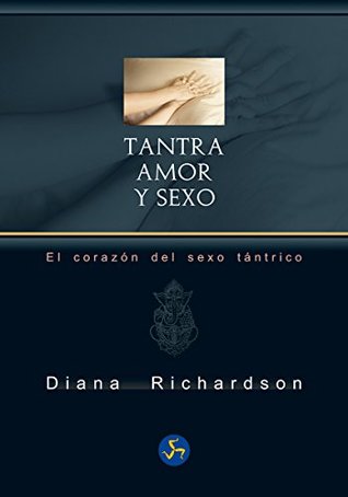 Portada de Tantra: amor y sexo: El corazón del sexo tántrico, de Diana Richardson