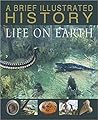A Brief Illustrated History of Life on Earth (Brief Illustrated History) A Brief Illustrated History of Life on Earth (Brief Illustrated History)