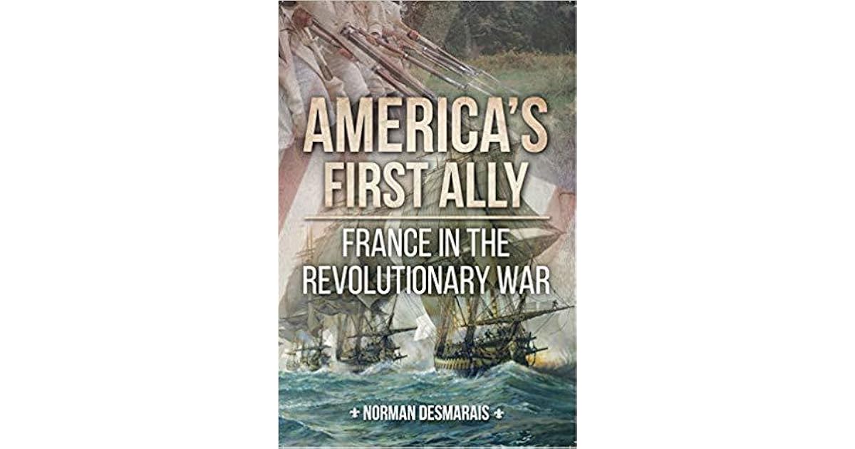 America's First Ally France in the Revolutionary War by Norman Desmarais