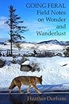 Going Feral: Field Notes on Wonder and Wanderlust