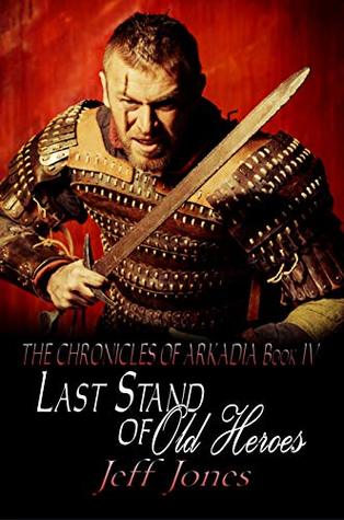 Last Stand of Old Heroes (Chronicles of Arkadia #4)