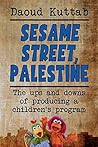Sesame Street, Palestine: Taking Sesame Street to the children of Palestine: Daoud Kuttab’s personal story