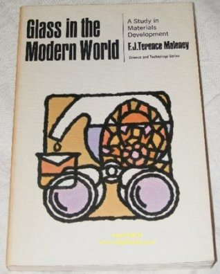 Glass in the Modern World: A Study in Materials Development (Science & Technology)