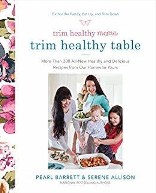 Trim Healthy Mama's Trim Healthy Table: More Than 300 All-New Healthy and Delicious Recipes from Our Homes to Yours