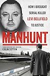 Manhunt: How I Brought Serial Killer Levi Bellfield to Justice Manhunt: How I Brought Serial Killer Levi Bellfield to Justice