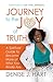 Journey to the Joy of Truth by Denise J Hart