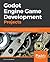 Godot Engine Game Development Projects: Build five cross-platform 2D and 3D games with Godot 3.0