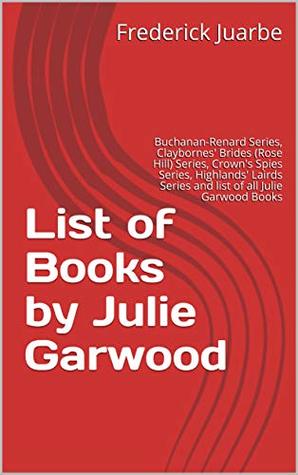List of Books by Julie Garwood: Buchanan-Renard Series, Claybornes' Brides (Rose Hill) Series, Crown's Spies Series, Highlands' Lairds Series and list of all Julie Garwood Books