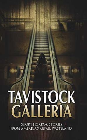 Tavistock Galleria: Short Horror Stories From America’s Retail Wasteland (Haunted Library)