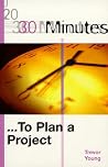 30 Minutes to Plan a Project (30 Minutes Series)
