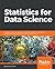 Statistics for Data Science: Leverage the power of statistics for Data Analysis, Classification, Regression, Machine Learning, and Neural Networks
