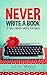 Never Write a Book: It Will...