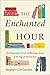 The Enchanted Hour: The Miraculous Power of Reading Aloud in the Age of Distraction
