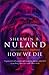How We Die by Sherwin B. Nuland