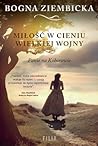 Miłość w cieniu wielkiej wojny by Bogna Ziembicka